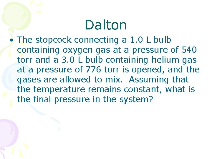 Dalton • The stopcock connecting a 1. 0 L bulb containing oxygen gas at
