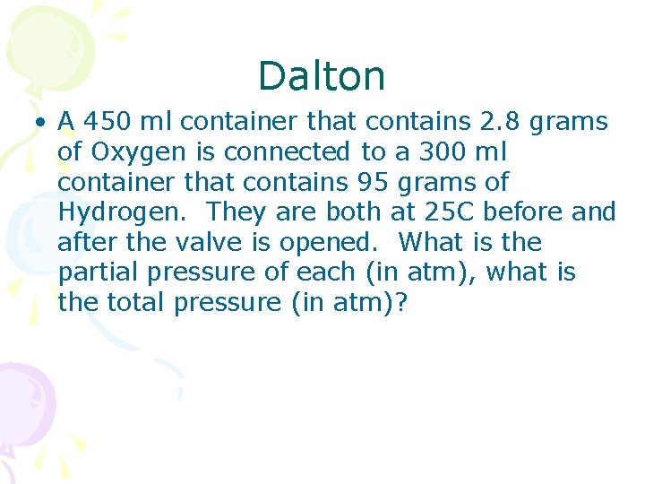 Dalton • A 450 ml container that contains 2. 8 grams of Oxygen is