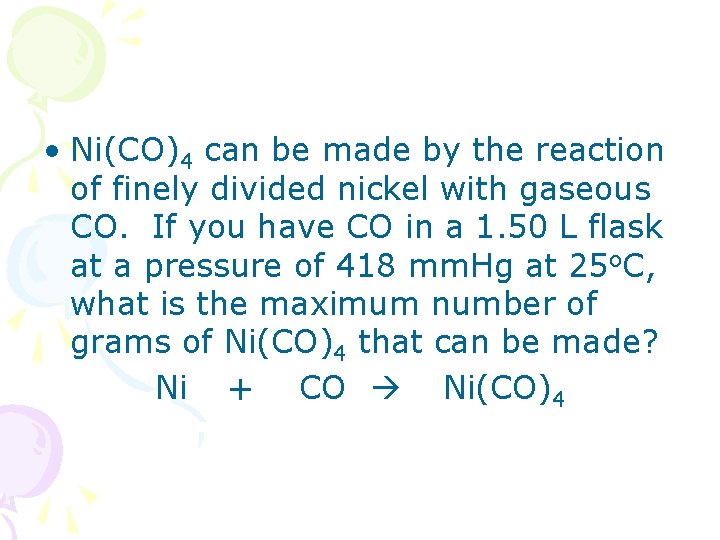  • Ni(CO)4 can be made by the reaction of finely divided nickel with