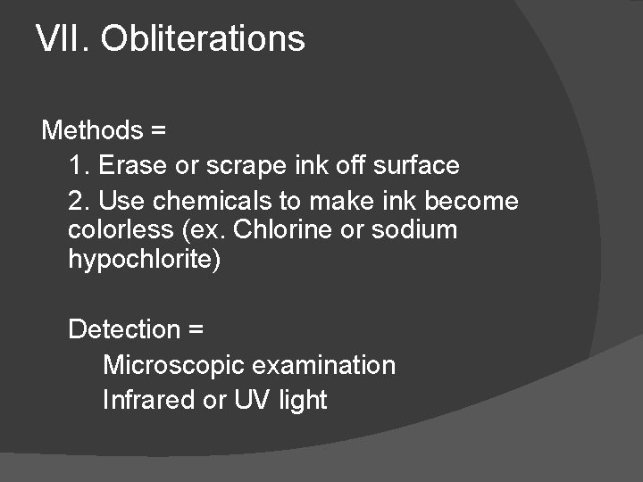 VII. Obliterations Methods = 1. Erase or scrape ink off surface 2. Use chemicals