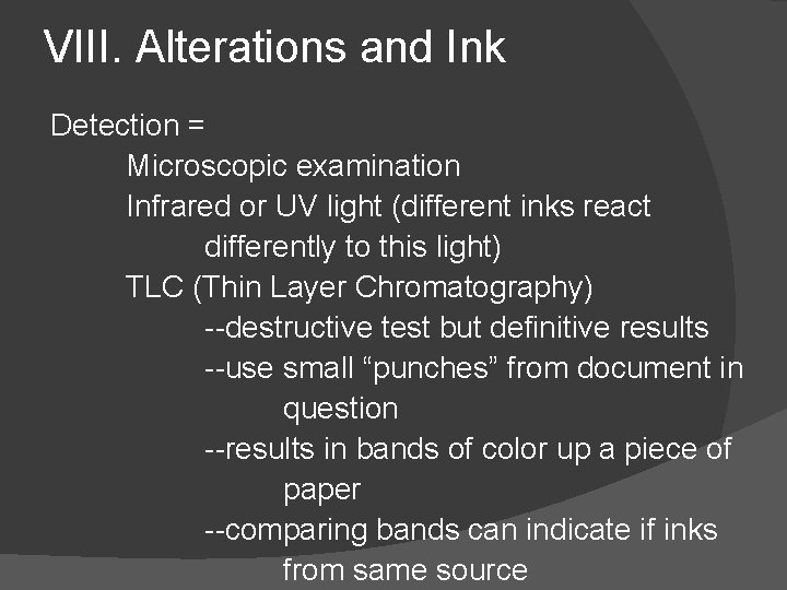 VIII. Alterations and Ink Detection = Microscopic examination Infrared or UV light (different inks