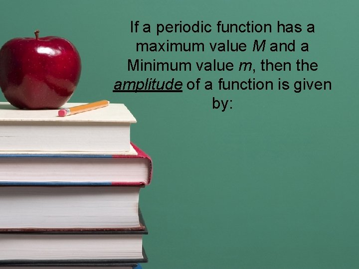 If a periodic function has a maximum value M and a Minimum value m, If a periodic function has a maximum value M and a Minimum value m,