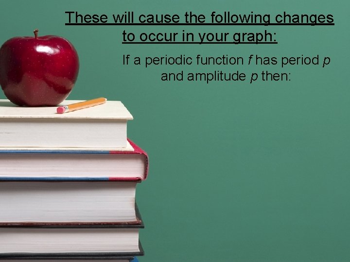 These will cause the following changes to occur in your graph: If a periodic These will cause the following changes to occur in your graph: If a periodic
