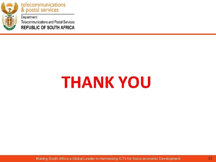 THANK YOU Making South Africa a Global Leader in Harnessing ICTs for Socio-economic Development