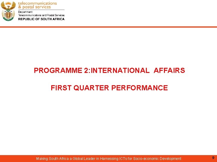 PROGRAMME 2: INTERNATIONAL AFFAIRS FIRST QUARTER PERFORMANCE Making South Africa a Global Leader in