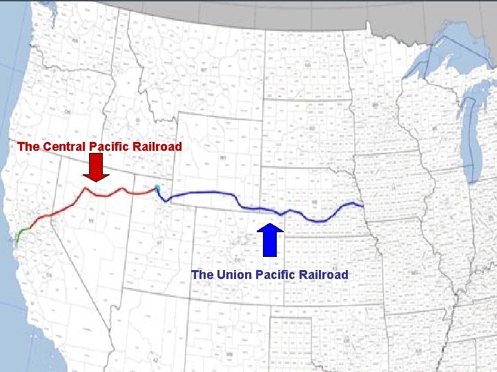 The Central Pacific Railroad The Union Pacific Railroad 