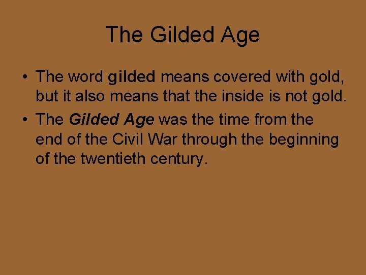 The Gilded Age • The word gilded means covered with gold, but it also