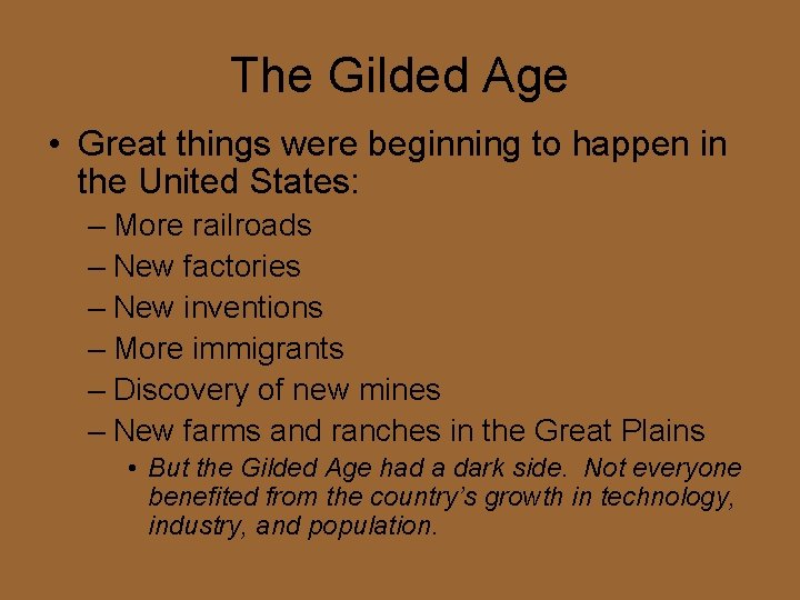 The Gilded Age • Great things were beginning to happen in the United States: