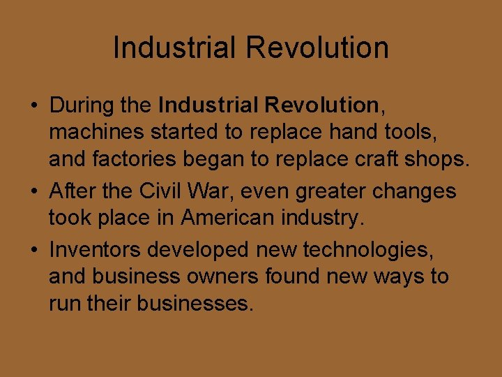 Industrial Revolution • During the Industrial Revolution, machines started to replace hand tools, and