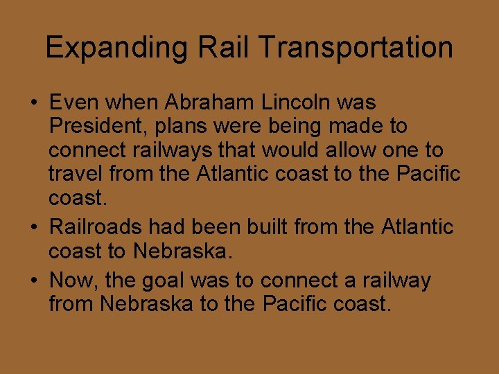 Expanding Rail Transportation • Even when Abraham Lincoln was President, plans were being made