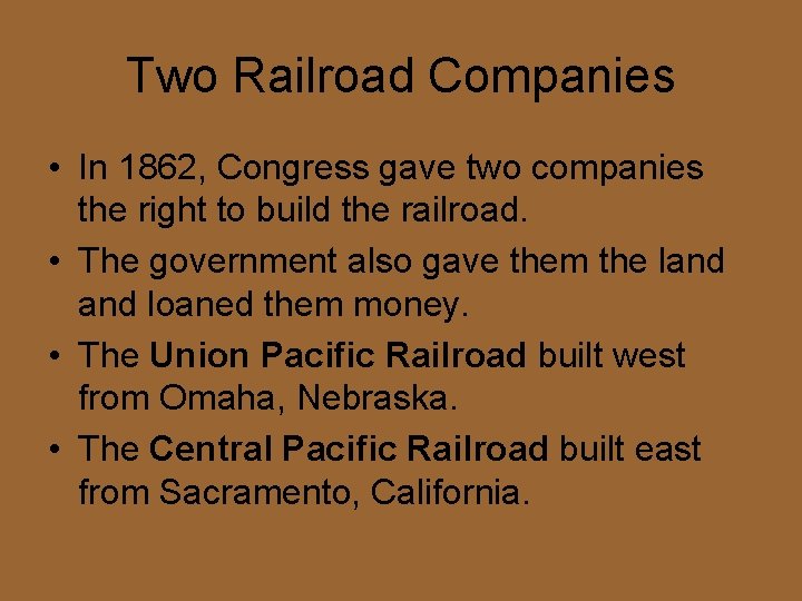 Two Railroad Companies • In 1862, Congress gave two companies the right to build
