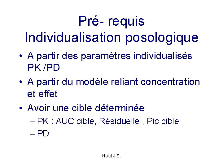 Pré- requis Individualisation posologique • A partir des paramètres individualisés PK /PD • A