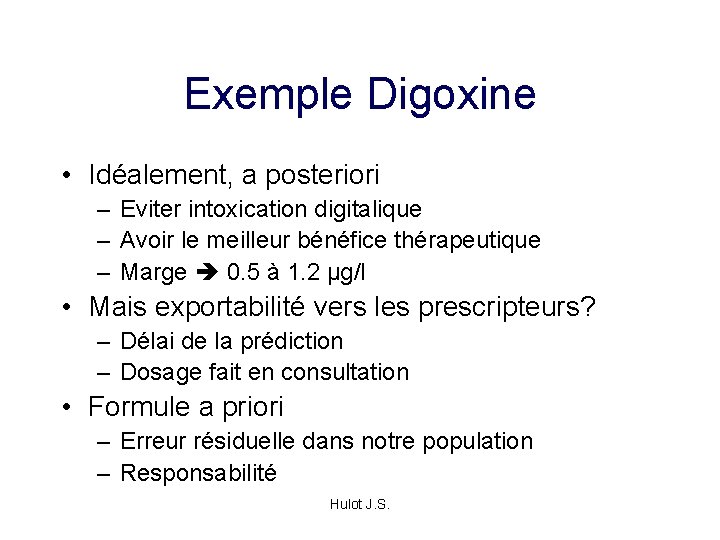 Exemple Digoxine • Idéalement, a posteriori – Eviter intoxication digitalique – Avoir le meilleur