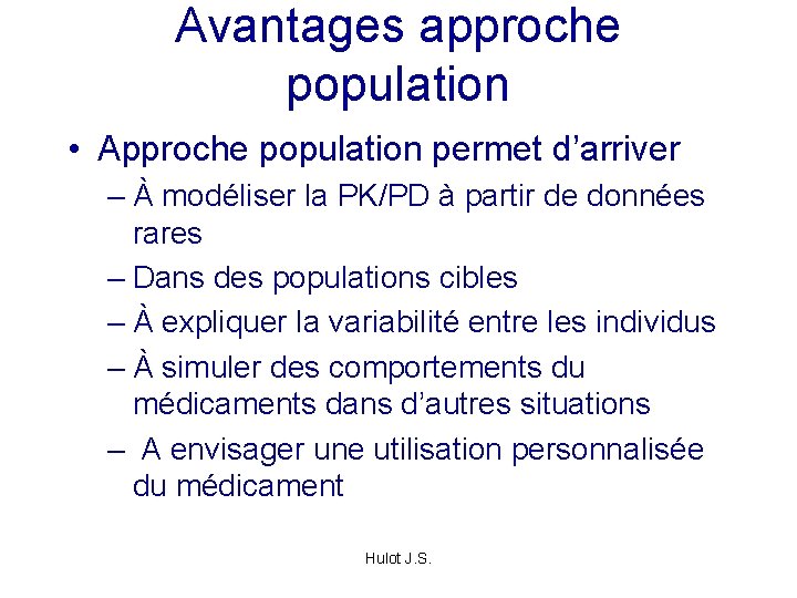 Avantages approche population • Approche population permet d’arriver – À modéliser la PK/PD à