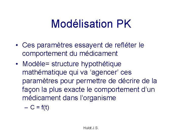 Modélisation PK • Ces paramètres essayent de refléter le comportement du médicament • Modèle=