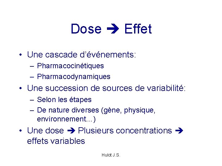 Dose Effet • Une cascade d’événements: – Pharmacocinétiques – Pharmacodynamiques • Une succession de