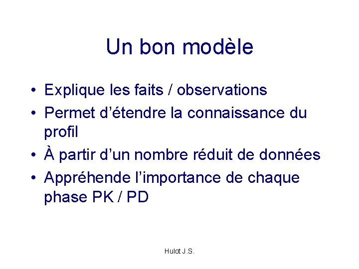 Un bon modèle • Explique les faits / observations • Permet d’étendre la connaissance