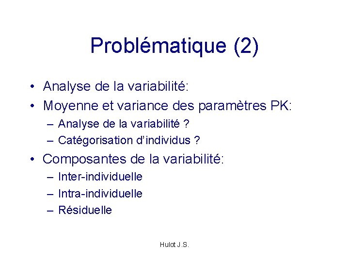 Problématique (2) • Analyse de la variabilité: • Moyenne et variance des paramètres PK: