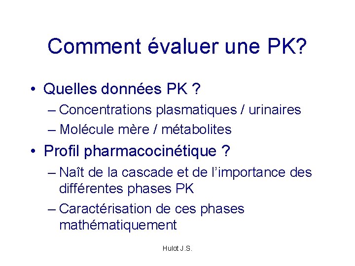 Comment évaluer une PK? • Quelles données PK ? – Concentrations plasmatiques / urinaires