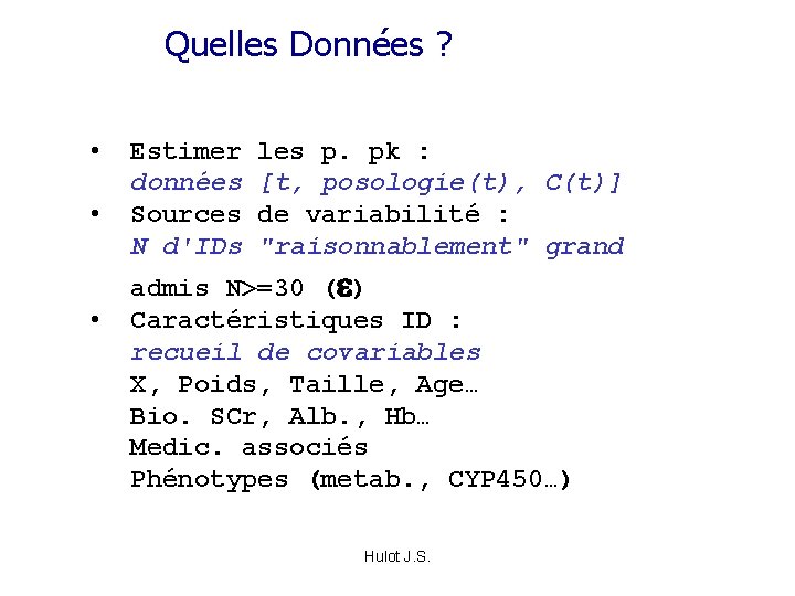 Quelles Données ? • Estimer les p. pk : données [t, posologie(t), C(t)] •