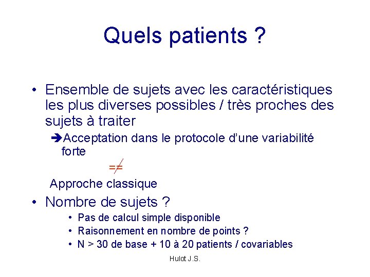 Quels patients ? • Ensemble de sujets avec les caractéristiques les plus diverses possibles
