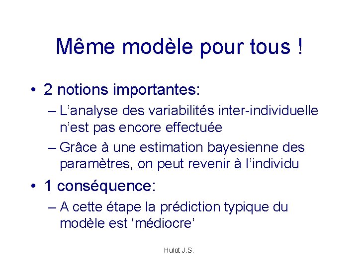 Même modèle pour tous ! • 2 notions importantes: – L’analyse des variabilités inter-individuelle