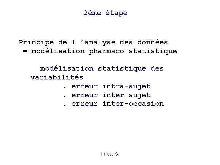 2ème étape Principe de l ’analyse des données = modélisation pharmaco-statistique modélisation statistique des