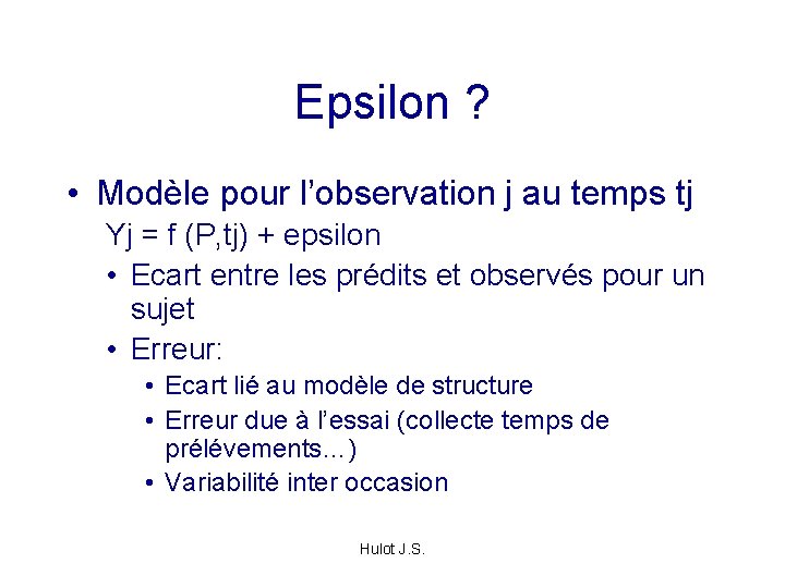 Epsilon ? • Modèle pour l’observation j au temps tj Yj = f (P,