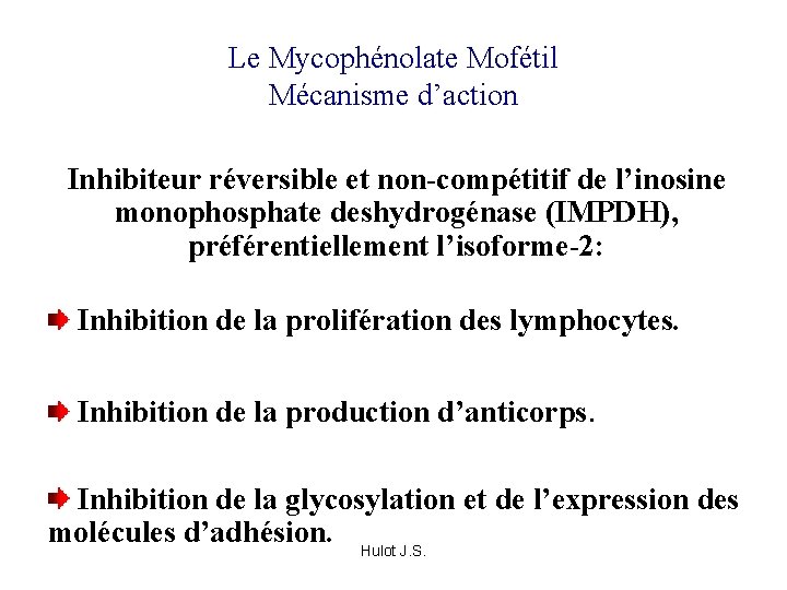 Le Mycophénolate Mofétil Mécanisme d’action Inhibiteur réversible et non-compétitif de l’inosine monophosphate deshydrogénase (IMPDH),