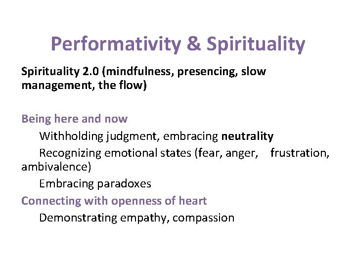 Performativity & Spirituality 2. 0 (mindfulness, presencing, slow management, the flow) Being here and