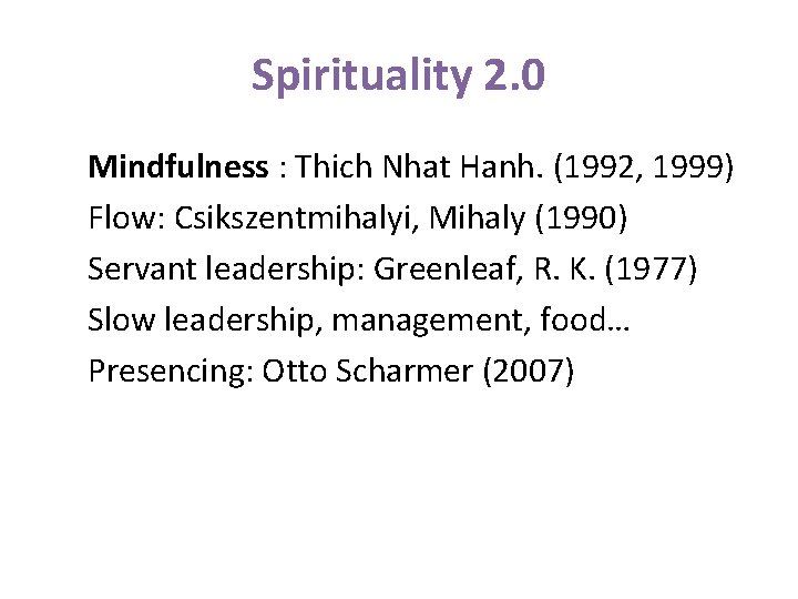 Spirituality 2. 0 Mindfulness : Thich Nhat Hanh. (1992, 1999) Flow: Csikszentmihalyi, Mihaly (1990)