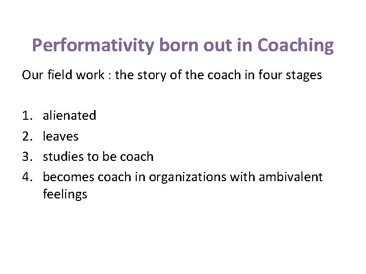 Performativity born out in Coaching Our field work : the story of the coach