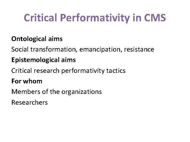 Critical Performativity in CMS Ontological aims Social transformation, emancipation, resistance Epistemological aims Critical research