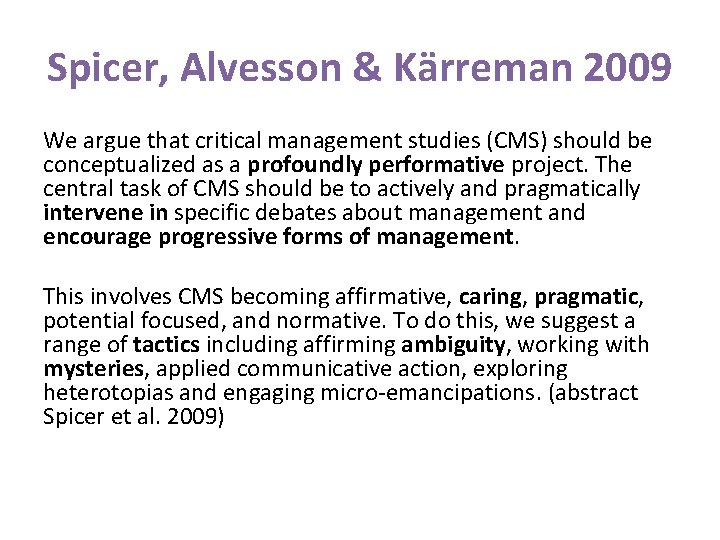 Spicer, Alvesson & Kärreman 2009 We argue that critical management studies (CMS) should be