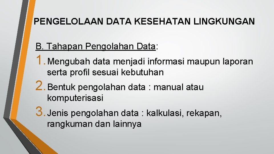 PENGELOLAAN DATA KESEHATAN LINGKUNGAN B. Tahapan Pengolahan Data: 1. Mengubah data menjadi informasi maupun