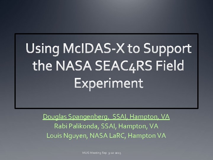Douglas Spangenberg, SSAI, Hampton, VA Rabi Palikonda, SSAI, Hampton, VA Louis Nguyen, NASA La.