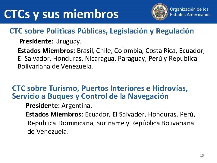 CTCs y sus miembros CTC sobre Políticas Públicas, Legislación y Regulación Presidente: Uruguay. Estados