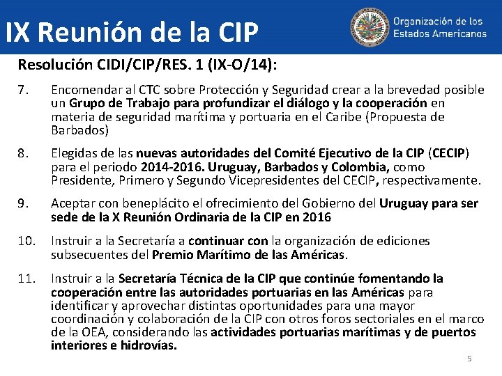 IX Reunión de la CIP Resolución CIDI/CIP/RES. 1 (IX-O/14): 7. Encomendar al CTC sobre