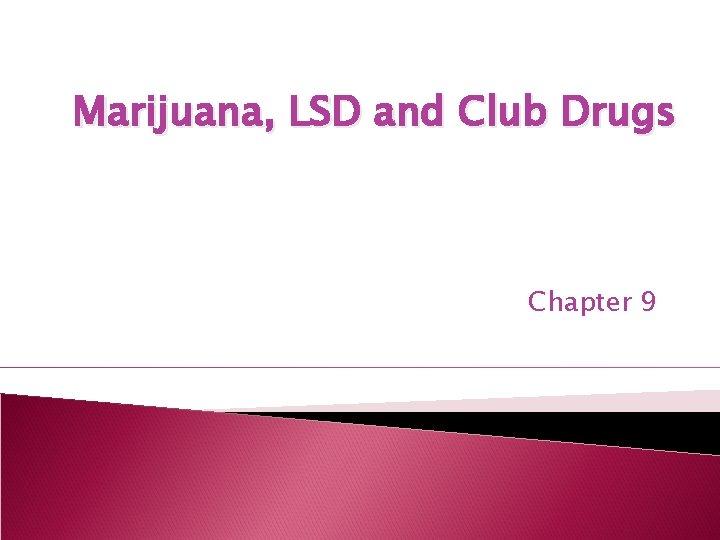 Marijuana, LSD and Club Drugs Chapter 9 