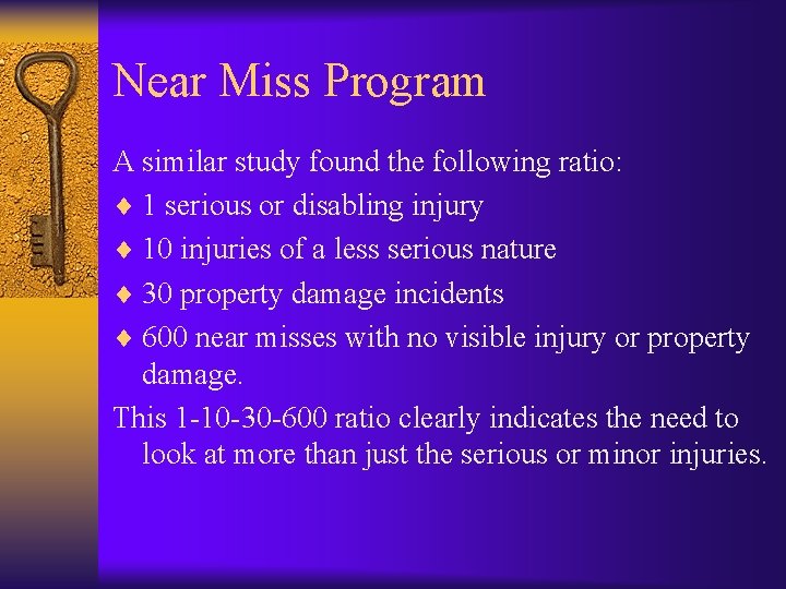 Near Miss Program A similar study found the following ratio: ¨ 1 serious or