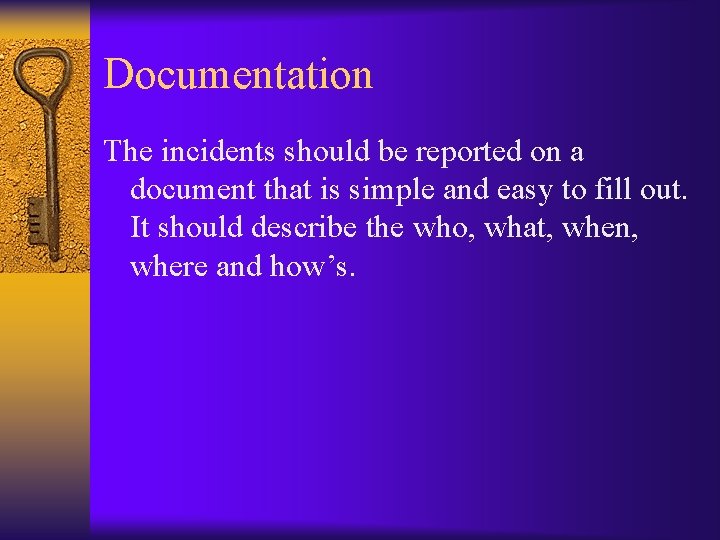 Documentation The incidents should be reported on a document that is simple and easy