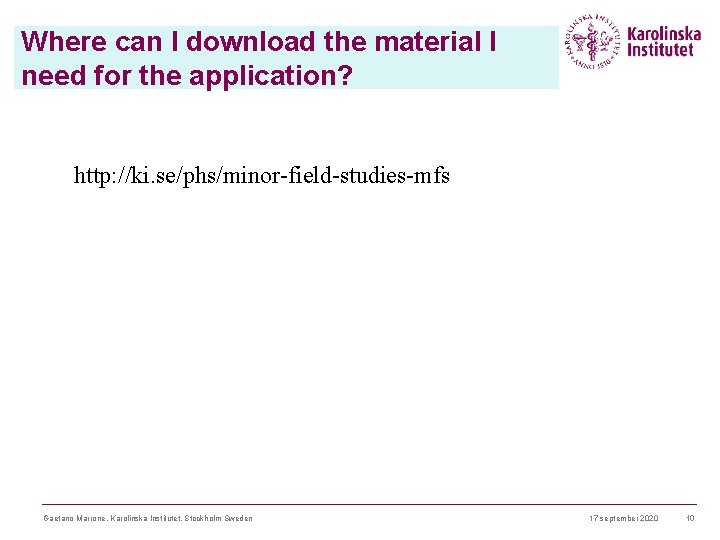 Where can I download the material I need for the application? http: //ki. se/phs/minor-field-studies-mfs