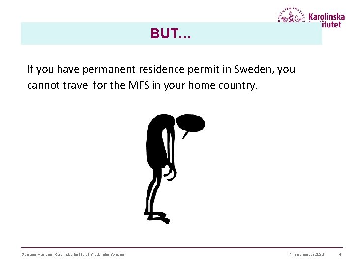 BUT… If you have permanent residence permit in Sweden, you cannot travel for the