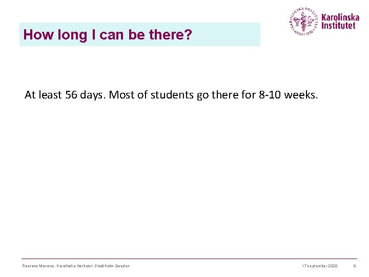 How long I can be there? At least 56 days. Most of students go