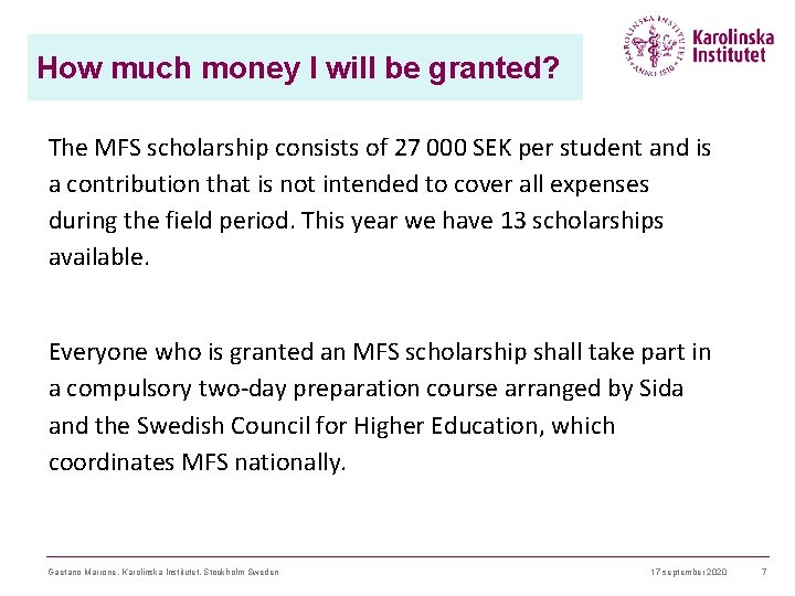 How much money I will be granted? The MFS scholarship consists of 27 000