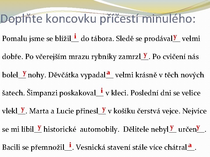 Doplňte koncovku příčestí minulého: i do tábora. Sledě se prodával__ y velmi Pomalu jsme