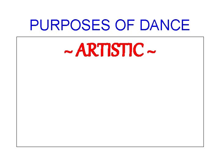 PURPOSES OF DANCE ~ ARTISTIC ~ 