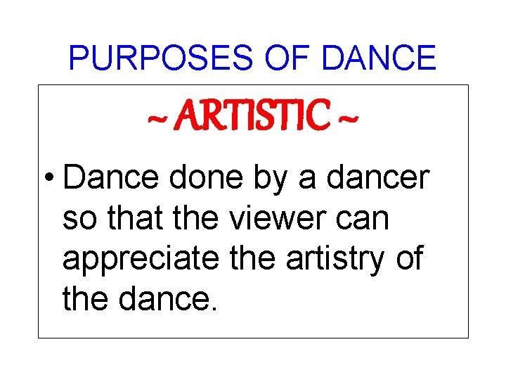 PURPOSES OF DANCE ~ ARTISTIC ~ • Dance done by a dancer so that