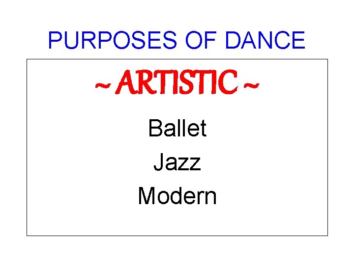PURPOSES OF DANCE ~ ARTISTIC ~ Ballet Jazz Modern 