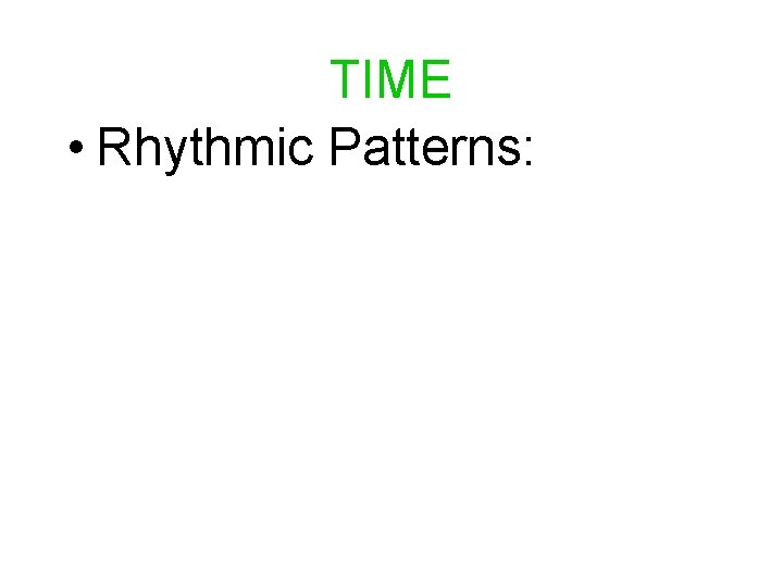 TIME • Rhythmic Patterns: 